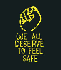 Sticker - We all deserve to feel safe text with fist design of Black lives matter theme Vector illustration