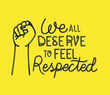We All Deserve To Feel Safe And Respected Text With Fist Design Of Black Lives Matter Theme Vector Illustration