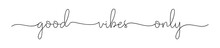 VIBES GOOD ONLY. Simple Positive Lettering Typography Script Quote Good Vibes Only. Poster, Card, Vector Design Banner. Hand Drawn Modern Calligraphy Slogan Text - Good Vibes Only.