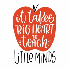 Wall Mural - Inspirational teacher quote vector design. It takes big heart to teach little minds handwritten modern calligraphy phrase in apple silhouette.