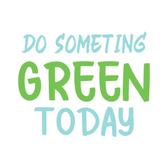 Wall Mural - Do someting green today. Best awesome environmental quote. Modern calligraphy and hand lettering.