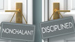 disciplined or nonchalant as a choice in life - pictured as words nonchalant, disciplined on doors to show that nonchalant and disciplined are different options to choose from, 3d illustration