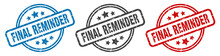 Final Reminder Stamp. Final Reminder Round Isolated Sign. Final Reminder Label Set