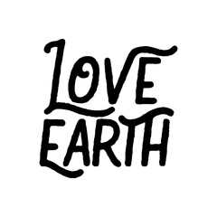 Wall Mural - Love earth. Best awesome environmental quote. Modern calligraphy and hand lettering.