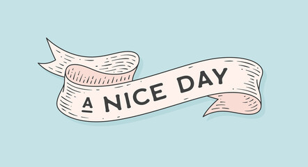 Wall Mural - Nice Day. Retro greeting card with ribbon and motivation text a Nice Day. Old ribbon banner in engraving style. Old school vintage ribbon for banners, posters, web. Vector Illustration