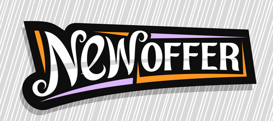 Wall Mural - Vector banner for New Offer, dark decorative pricetag for black friday or cyber monday sale with unique handwritten lettering for words new offer on grey abstract background.