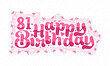 © NetArt - 81st Happy Birthday lettering, 81 years Birthday beautiful typography design with pink dots, lines, and leaves.