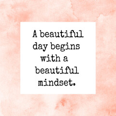 A beautiful day begins with a beautiful mindset. Slogan poster with inspirational quote