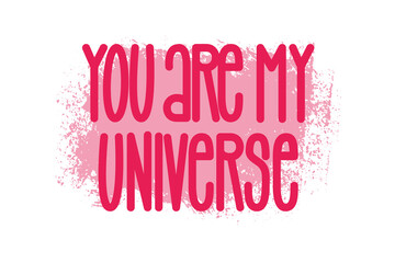 Sticker - You are my universe hand written letterng phrase. Romantic love quote. Pink letters on textured brush background. Vector design for postcards, posters, banners, cloth print and social media.