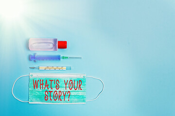 Fototapete - Text sign showing What S Your Story Question. Business photo showcasing Share or tell us your life experiences and success Primary medical precautionary equipments for health care protection