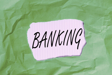 Poster - Writing note showing Banking. Business concept for financial institution licensed to receive deposits and make loans Green crumpled colored paper sheet torn colorful background