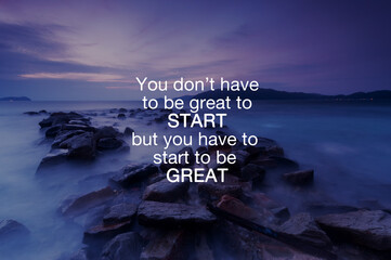 Wall Mural - Life inspirational and motivation quotes - You don't have to be to start but you have to star to be great
