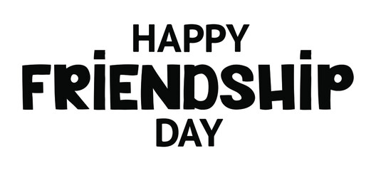 Wall Mural - Happy Friendship Day - Vector lettering isolated on white background. Illustration  for gift card template, banners, prints.