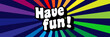 Have fun on radial stripes background	