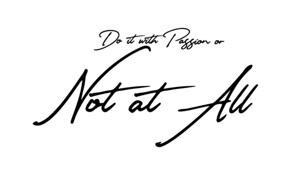 Do it with Passion or Not at All Handwritten Font Typography Text Positive Quote
on White Background