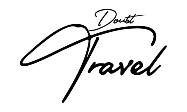 Doubt Travel Handwritten Font Typography Text Travel Quote
on White Background