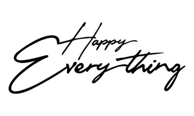 Poster - Happy Everything Handwritten Font Typography Text Happiness Quote
on White Background