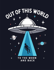 Wall Mural - Out of this world slogan graphic with spaceship and space vector illustrations. For t-shirt, posters and other uses.