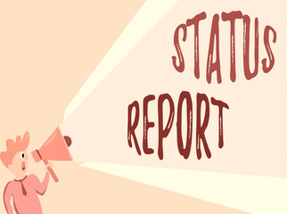 Poster - Writing note showing Status Report. Business concept for summarizes the particular situation as of a stated period Man Talking Holding Megaphone Extended Volume Pitch Power
