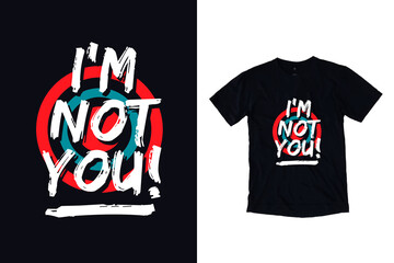 I'm not you modern typography inspirational quotes black t shirt design 