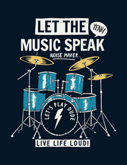 Let the music speak slogan graphic with the drum set. Vector illustration for t-shirt prints, posters and other uses.