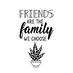 friends are the family we choose. vector illustration. lettering. ink illustration.