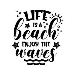 Life is a beach enjoy the waves motivational slogan inscription. Vector quotes. Illustration for prints on t-shirts and bags, posters, cards. Isolated on white background. Inspirational phrase.