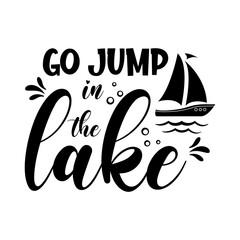 Wall Mural - Go jump in the lake motivational slogan inscription. Vector quotes. Illustration for prints on t-shirts and bags, posters, cards. Isolated on white background. Inspirational phrase.
