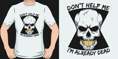 Don't Help Me, I'm Already Dead. Unique and Trendy T-Shirt Design.