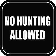 Wall Mural - NO HUNTING NO HUNTERS ALLOWED BANNED PROHIBITED WARNING SIGN VECTOR ILLUSTRATION EPS