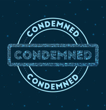 Condemned. Glowing Round Badge. Network Style Geometric Condemned Stamp In Space. Vector Illustration.