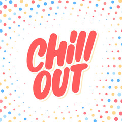 Sticker -  Chill out. Vector lettering. 