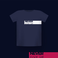 Wall Mural - Never give up t-shirt print on mockup, vector design