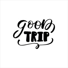 Wall Mural - Good trip. Hand drawn lettering. Vector illustration.