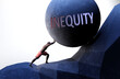 Inequity as a problem that makes life harder - symbolized by a person pushing weight with word Inequity to show that Inequity can be a burden that is hard to carry, 3d illustration