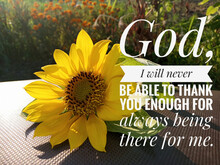 Prayer Inspirational Quote - God, I Will Never Be Able To Thank You Enough For Always Being There For Me. With Sunflower Blossom Decoration And The Sunlight Over The Garden Background.