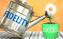 Fidelity Helps Achieving Success - Pictured As Word Fidelity On A Watering Can To Symbolize That Fidelity Makes Success Grow And It Is Essential For Profit In Life And Business, 3d Illustration