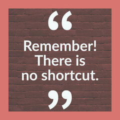 Wall Mural - There is no shortcut, Motivational English quote with bricks in background 