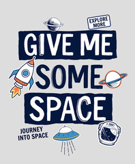 Wall Mural - give me some space slogan graphic, with space theme vector illustrations. for t-shirt print and othe