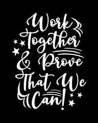 Wall Mural - Work together and prove that we can. Motivational slogan quotes arts typography lettering hand-drawn vintage for poster and t-shirt design