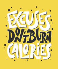 Wall Mural - Vector poster with hand drawn unique lettering design element for wall art, decoration, tb-shirt prints. Excuses don't burn calories. Gym motivational and inspirational quote, handwritten typography.