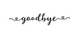 Hand sketched GOODBYE word as banner. Lettering for poster, label, sticker, flyer, header, card, advertisement, announcement.