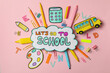 Text Let's go to school and school supplies on pink background