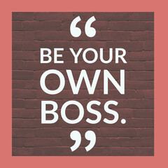 Wall Mural - Be Your own boss, English Motivational Quote with border and bricks at the background