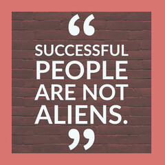 Wall Mural - Successful people are not aliens, English Motivational Quote with border and bricks at the background