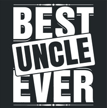 Best Uncle Ever Funny Niece Proud Nephew Pun Humor Cool Gift Premium New Design Vector Illustrator