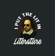 Funny Shakespeare Tshirt Art i Put The Lit In Literature new design vector illustrator