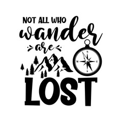 Wall Mural - Not all who wander are lost motivational slogan inscription. Vector quotes. Illustration for prints on t-shirts and bags, posters, cards. Isolated on white background. 