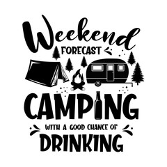 Wall Mural - Weekend forecast camping with a good chance of drinking motivational slogan inscription. Vector quotes. Illustration for prints on t-shirts and bags, posters, cards. Isolated on white background.
