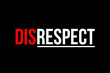 We need to respect others. Word with in red and white meaning the need to focus on the good. Mo more disrespect